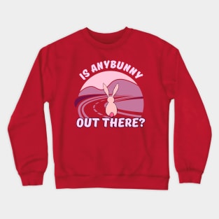 Is anybunny out there? Crewneck Sweatshirt